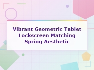 Vibrant Geometric Tablet Lockscreen for Spring
