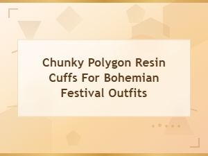 Chunky Polygon Resin Cuffs for Boho Festival Style