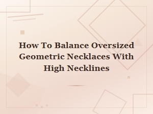 Balancing Oversized Geometric Necklaces with High Necks