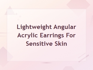 Lightweight Geometric Acrylic Earrings for Sensitive Skin
