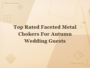 Top Faceted Metal Chokers for Autumn Wedding Guests