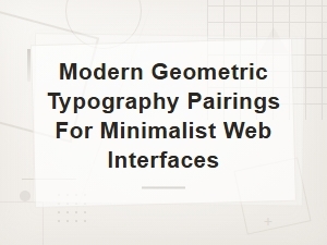 Modern Geometric Typography for Minimalist Web Interfaces