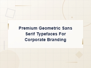 Premium Geometric Sans Serifs for Corporate Branding